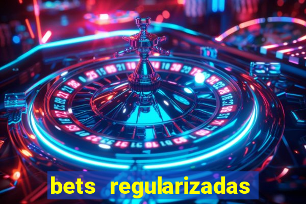 bets regularizadas no brasil